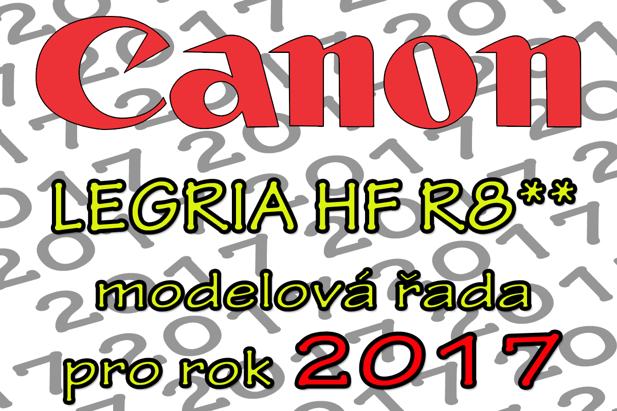 Canon LEGRIA HF R8** modelová řada 2017 Canon LEGRIA HF R8** modelová řada 2017