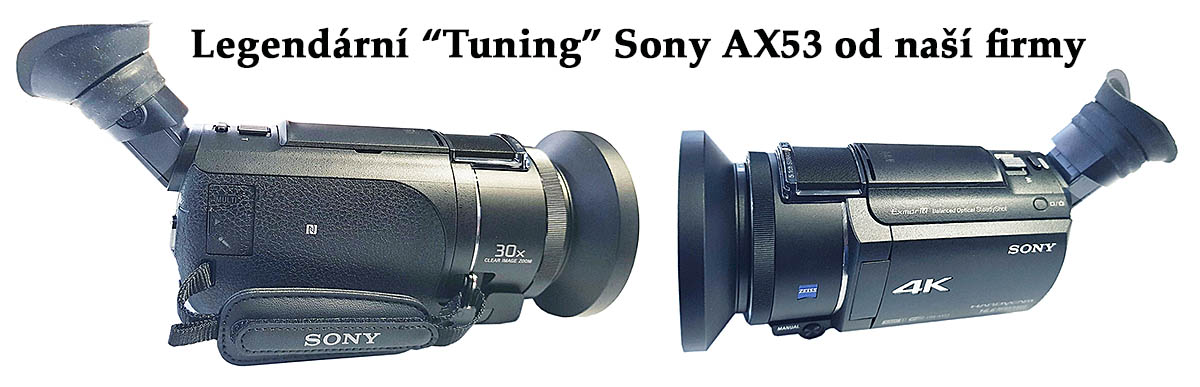 Dnes už legendární TUNING Videokamery AX53 od nás Dnes už legendární TUNING Videokamery AX53 od nás