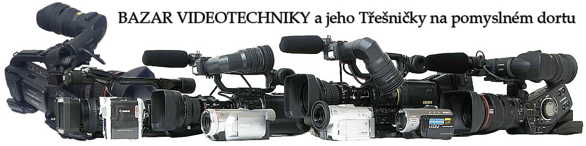 Náš BAZAR VIDEOTECHNIKY a jeho VÝBĚR Z BOBULÍ ... Náš BAZAR VIDEOTECHNIKY a jeho VÝBĚR Z BOBULÍ ...