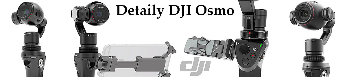 DJI Osmo: gyroskopická kamera v názorných detailech DJI Osmo: gyroskopická kamera v názorných detailech