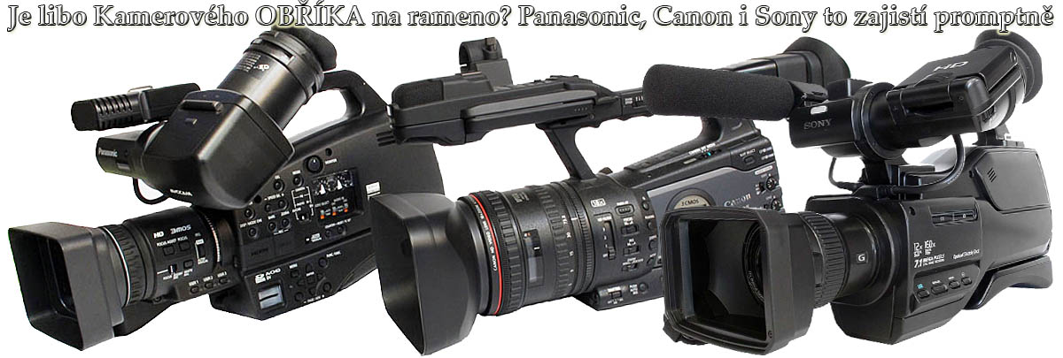 Trio z mnoha OBŘÍCH modelů Videokamer současnosti Trio z mnoha OBŘÍCH modelů Videokamer současnosti