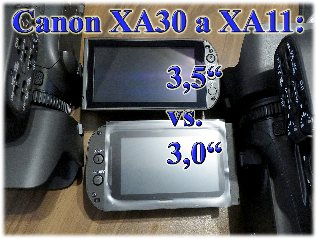 Displeje videokamer Canon: XA30 versus XA11... Displeje videokamer Canon: XA30 versus XA11...